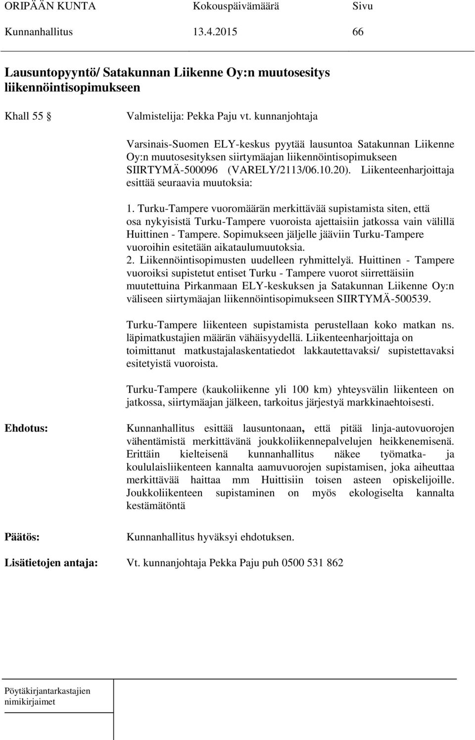 Liikenteenharjoittaja esittää seuraavia muutoksia: 1.