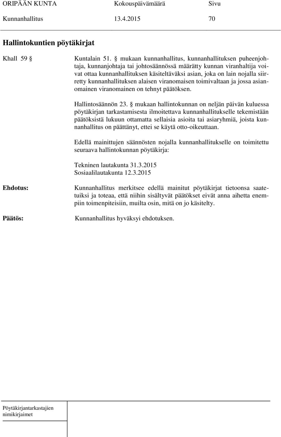siirretty kunnanhallituksen alaisen viranomaisen toimivaltaan ja jossa asianomainen viranomainen on tehnyt päätöksen. Hallintosäännön 23.