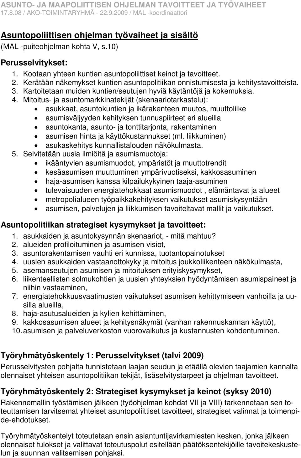 Mitoitus- ja asuntomarkkinatekijät (skenaariotarkastelu): asukkaat, asuntokuntien ja ikärakenteen muutos, muuttoliike asumisväljyyden kehityksen tunnuspiirteet eri alueilla asuntokanta, asunto- ja