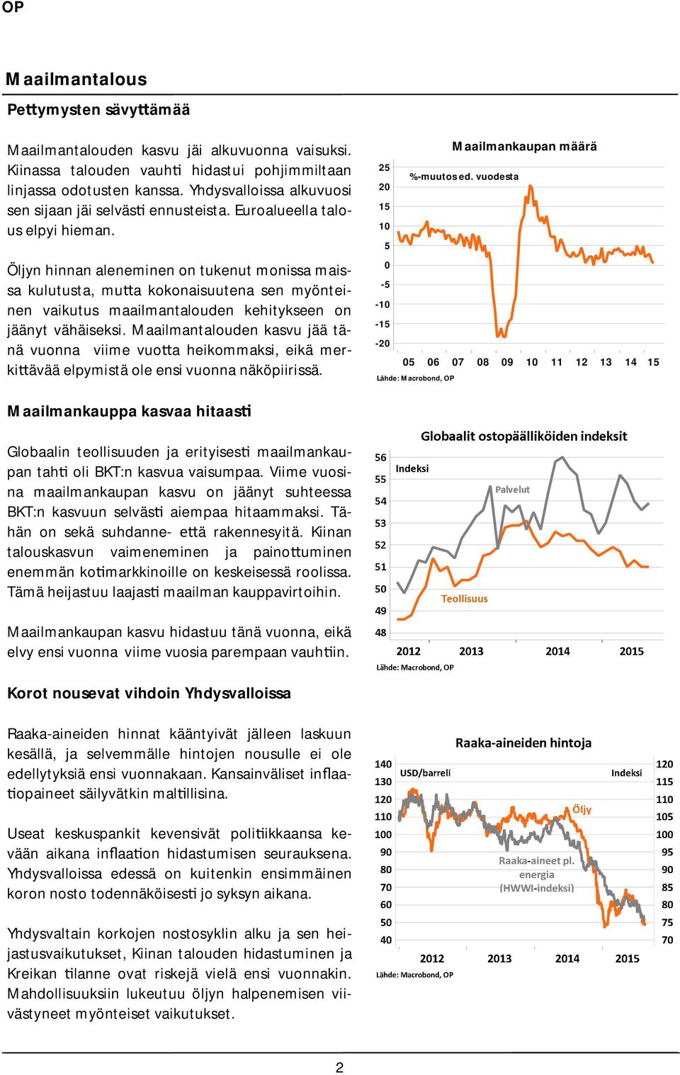 Öljyn hinnan aleneminen on tukenut monissa maissa kulutusta, mu a kokonaisuutena sen myönteinen vaikutus maailmantalouden kehitykseen on jäänyt vähäiseksi.