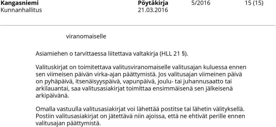 Jos valitusajan viimeinen päivä on pyhäpäivä, itsenäisyyspäivä, vapunpäivä, joulu- tai juhannusaatto tai arkilauantai, saa valitusasiakirjat toimittaa