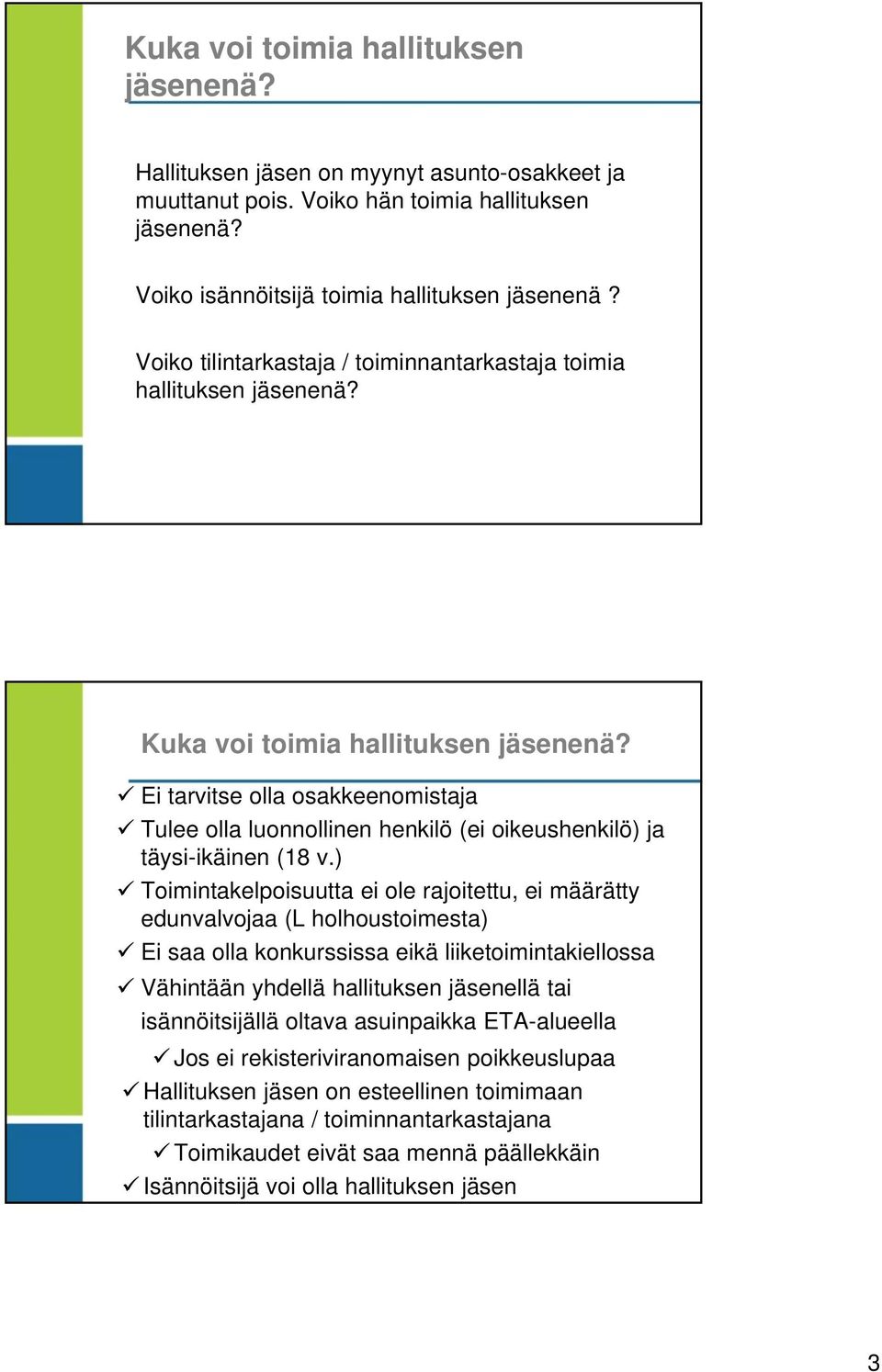 Ei tarvitse olla osakkeenomistaja Tulee olla luonnollinen henkilö (ei oikeushenkilö) ja täysi-ikäinen (18 v.