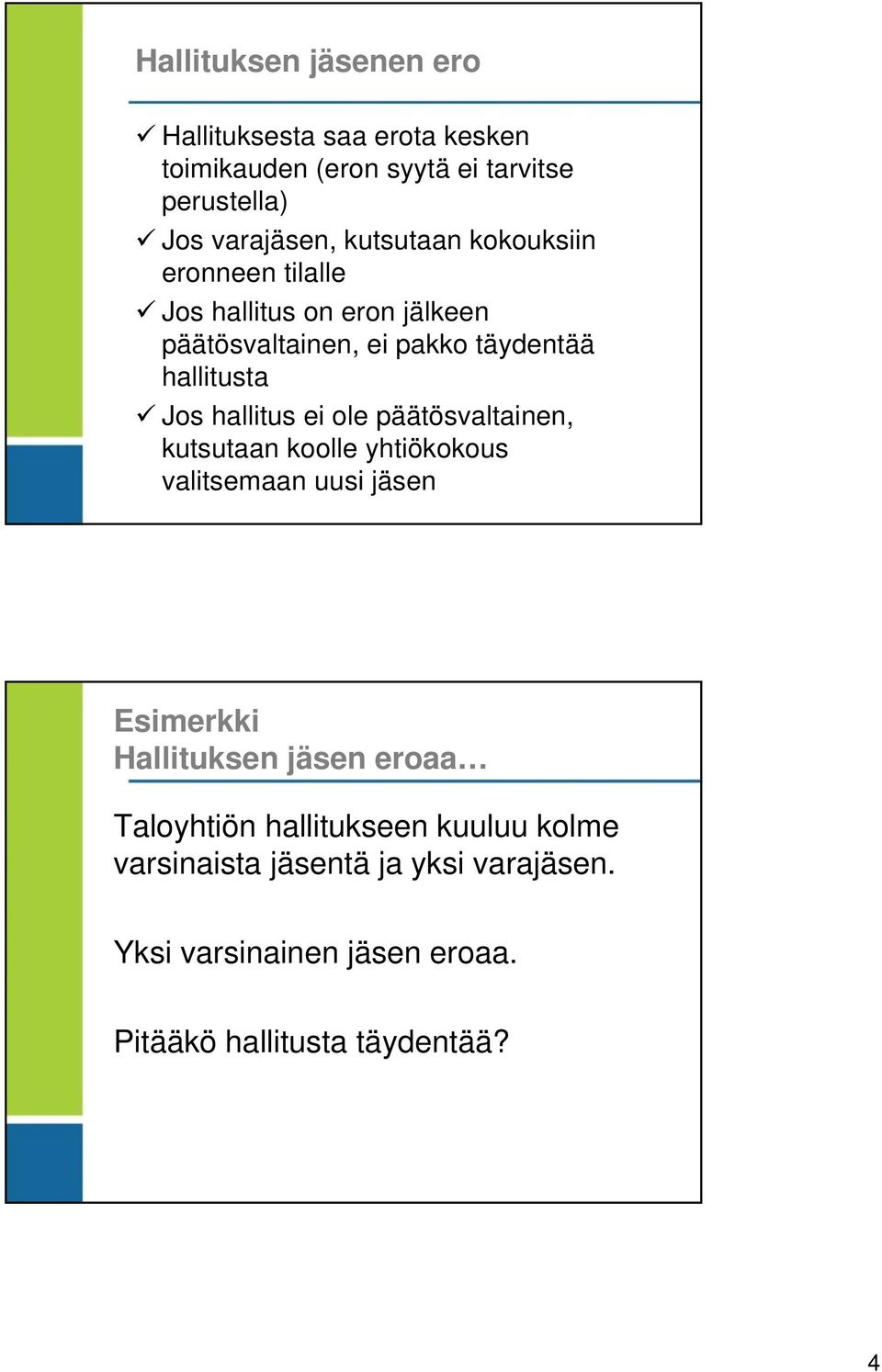 hallitus ei ole päätösvaltainen, kutsutaan koolle yhtiökokous valitsemaan uusi jäsen Esimerkki Hallituksen jäsen eroaa