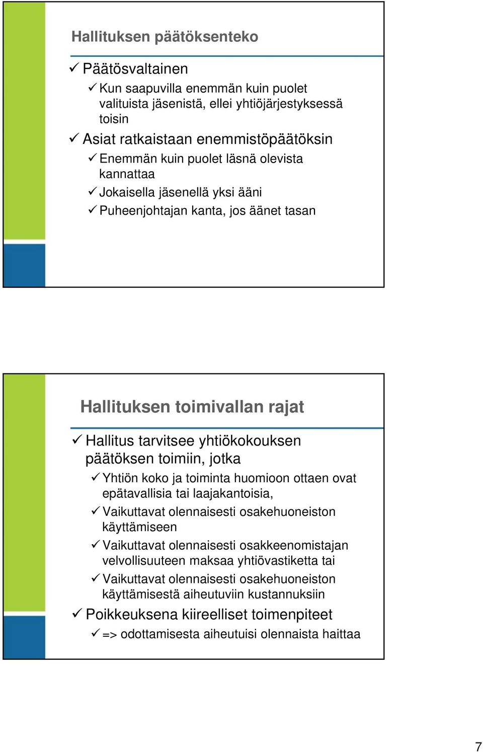 koko ja toiminta huomioon ottaen ovat epätavallisia tai laajakantoisia, Vaikuttavat olennaisesti osakehuoneiston käyttämiseen Vaikuttavat olennaisesti osakkeenomistajan velvollisuuteen