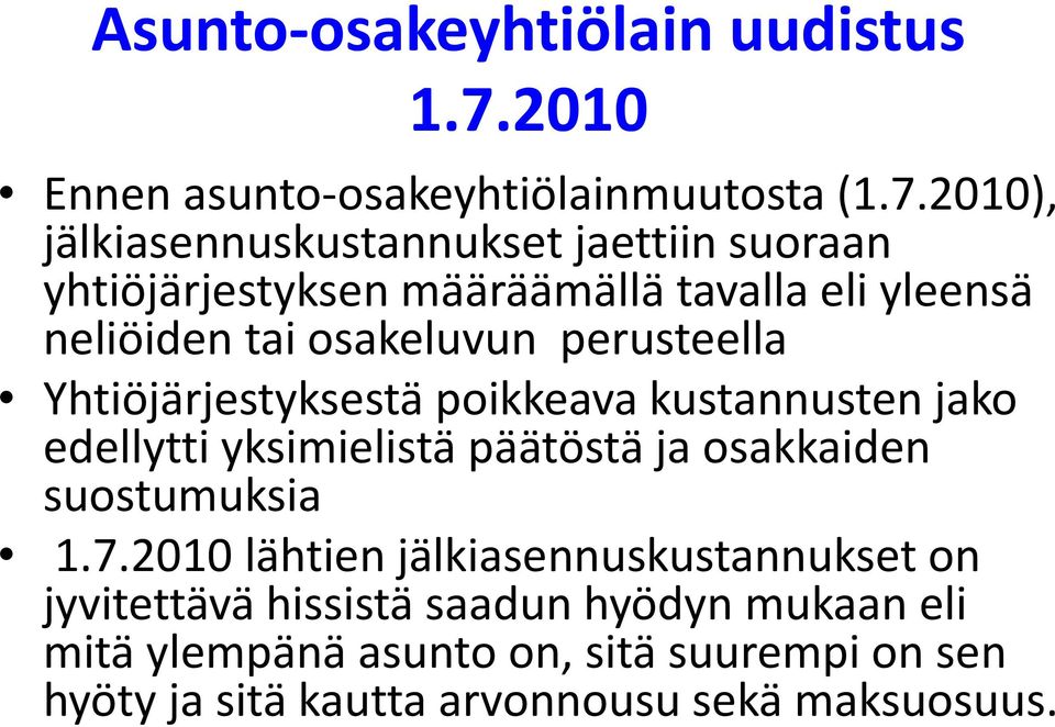 2010), jälkiasennuskustannukset jaettiin suoraan yhtiöjärjestyksen määräämällä tavalla eli yleensä neliöiden tai osakeluvun