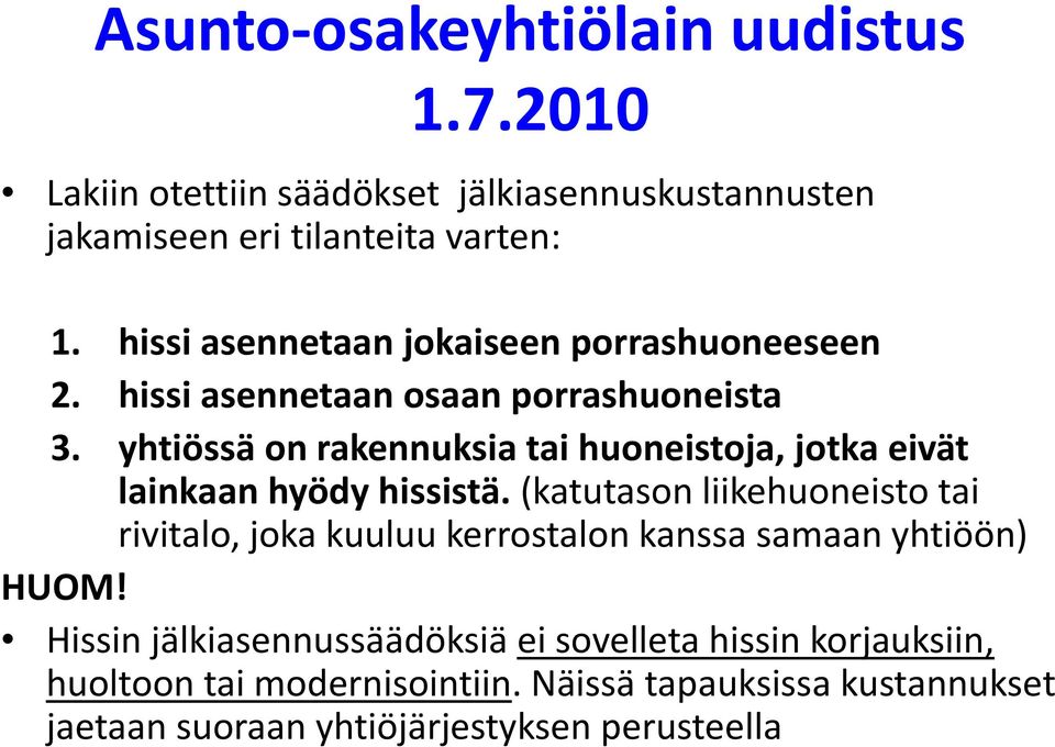 yhtiössä on rakennuksia tai huoneistoja, jotka eivät lainkaan hyödy hissistä.