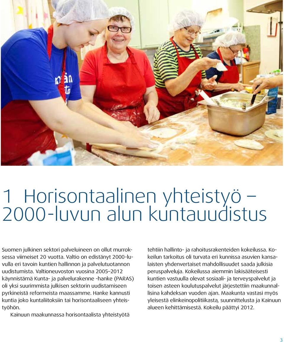 Valtioneuvoston vuosina 2005 2012 käynnistämä Kunta- ja palvelurakenne -hanke (PARAS) oli yksi suurimmista julkisen sektorin uudistamiseen pyrkineistä reformeista maassamme.