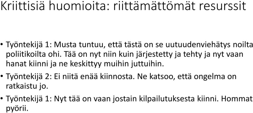 Tää on nyt niin kuin järjestetty ja tehty ja nyt vaan hanat kiinni ja ne keskittyy muihin