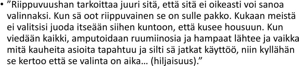 Kukaan meistä ei valitsisi juoda itseään siihen kuntoon, että kusee housuun.