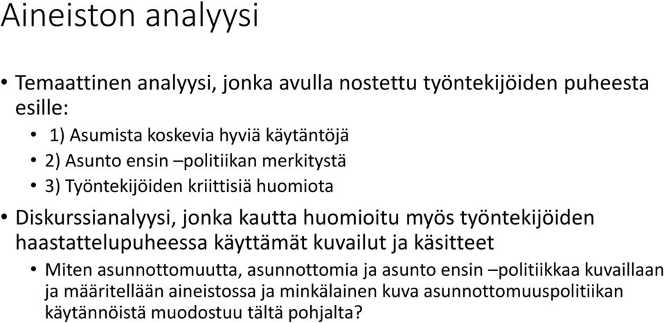 huomioitu myös työntekijöiden haastattelupuheessa käyttämät kuvailut ja käsitteet Miten asunnottomuutta, asunnottomia ja