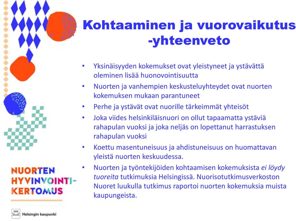 ystäviä rahapulan vuoksi ja joka neljäs on lopettanut harrastuksen rahapulan vuoksi Koettu masentuneisuus ja ahdistuneisuus on huomattavan yleistä nuorten keskuudessa.