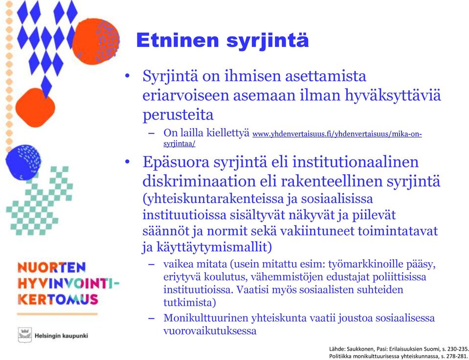 ja piilevät säännöt ja normit sekä vakiintuneet toimintatavat ja käyttäytymismallit) vaikea mitata (usein mitattu esim: työmarkkinoille pääsy, eriytyvä koulutus, vähemmistöjen edustajat poliittisissa