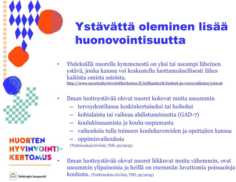 fi/indikaattorit/tunteet-ja-vuorovaikutus/ystavat Ilman luottoystävää olevat nuoret kokevat muita useammin terveydentilansa keskinkertaiseksi tai heikoksi kohtalaista tai vaikeaa