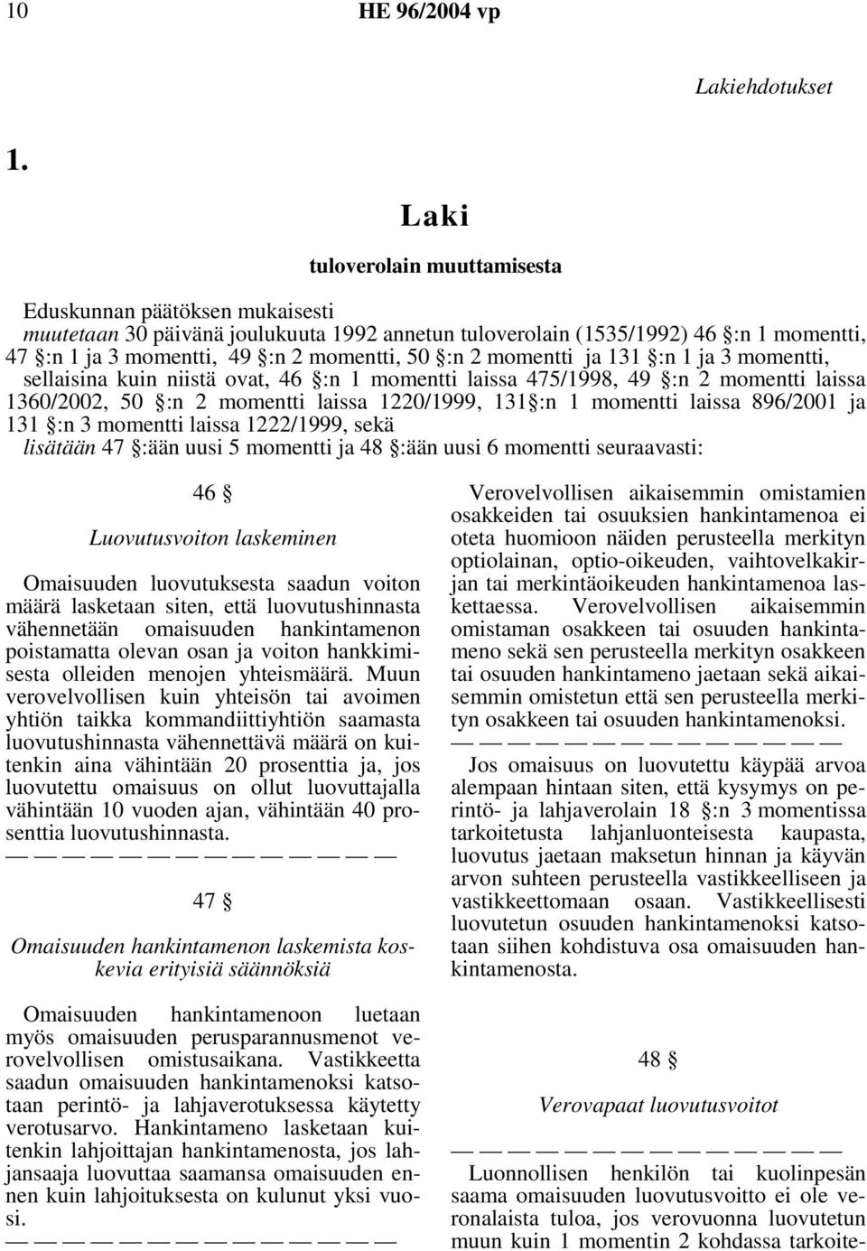 2 momentti ja 131 :n 1 ja 3 momentti, sellaisina kuin niistä ovat, 46 :n 1 momentti laissa 475/1998, 49 :n 2 momentti laissa 1360/2002, 50 :n 2 momentti laissa 1220/1999, 131 :n 1 momentti laissa