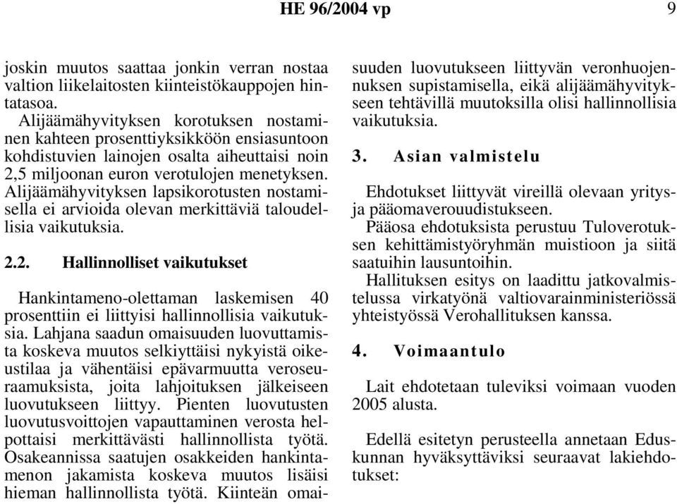 Alijäämähyvityksen lapsikorotusten nostamisella ei arvioida olevan merkittäviä taloudellisia vaikutuksia. 2.