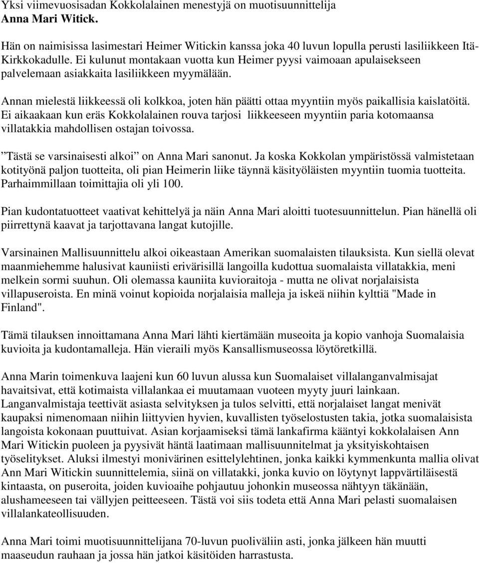 Annan mielestä liikkeessä oli kolkkoa, joten hän päätti ottaa myyntiin myös paikallisia kaislatöitä.