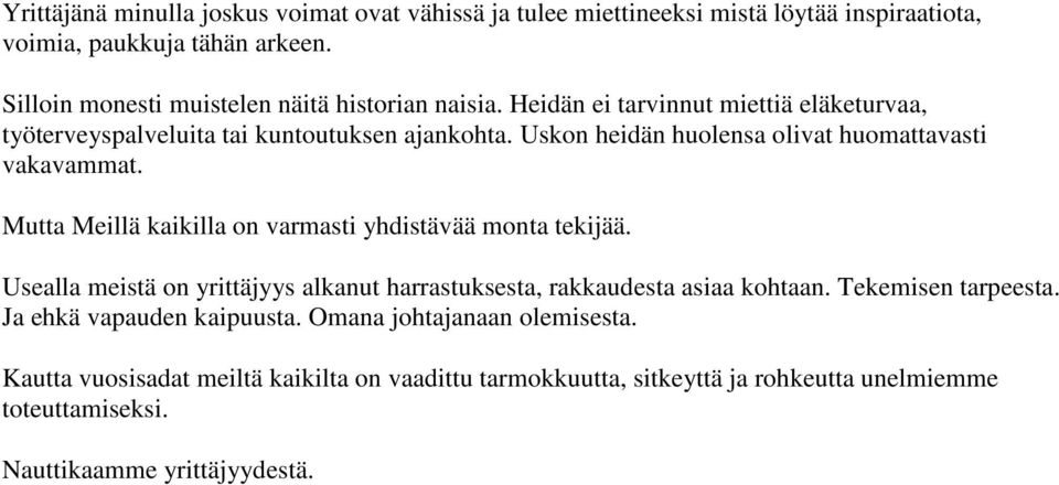 Uskon heidän huolensa olivat huomattavasti vakavammat. Mutta Meillä kaikilla on varmasti yhdistävää monta tekijää.