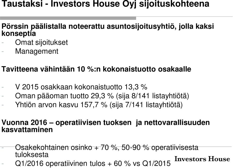 tuotto 29,3 % (sija 8/141 listayhtiötä) - Yhtiön arvon kasvu 157,7 % (sija 7/141 listayhtiötä) Vuonna 2016 operatiivisen tuoksen ja