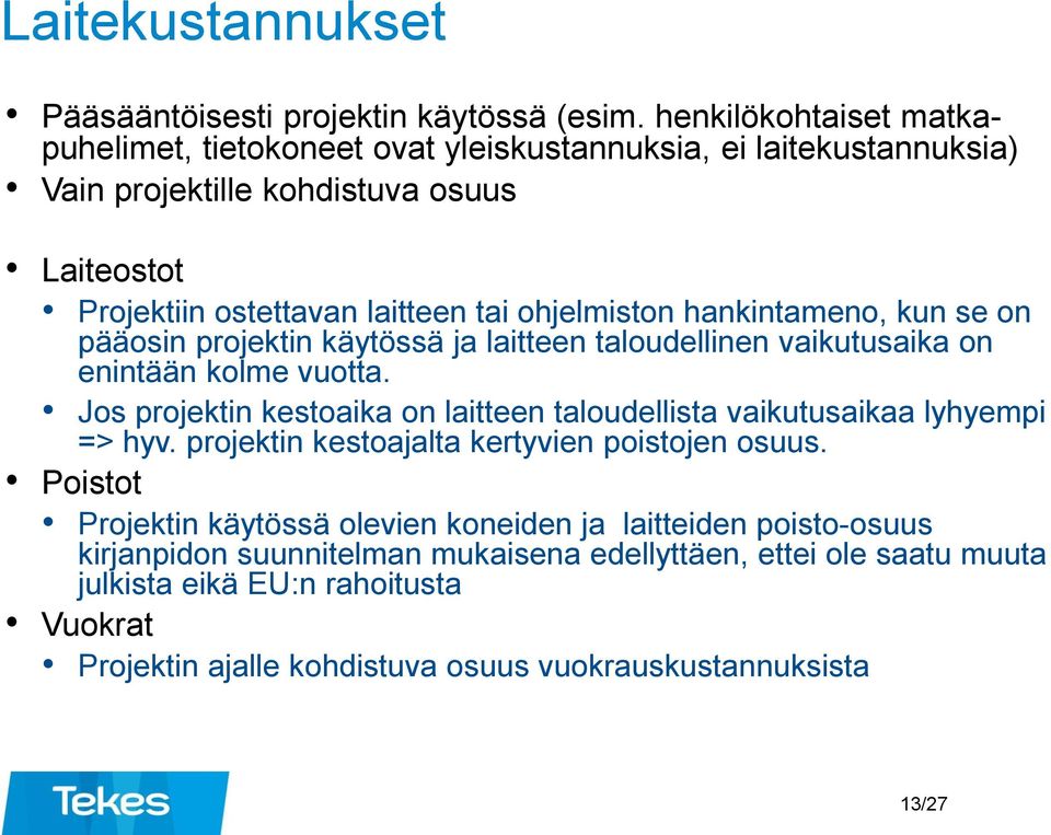 hankintameno, kun se on pääosin projektin käytössä ja laitteen taloudellinen vaikutusaika on enintään kolme vuotta.