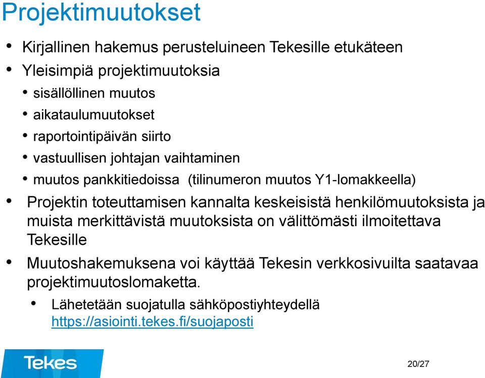 kannalta keskeisistä henkilömuutoksista ja muista merkittävistä muutoksista on välittömästi ilmoitettava Tekesille Muutoshakemuksena voi