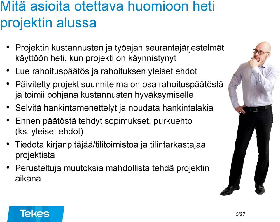 kustannusten hyväksymiselle Selvitä hankintamenettelyt ja noudata hankintalakia Ennen päätöstä tehdyt sopimukset, purkuehto (ks.