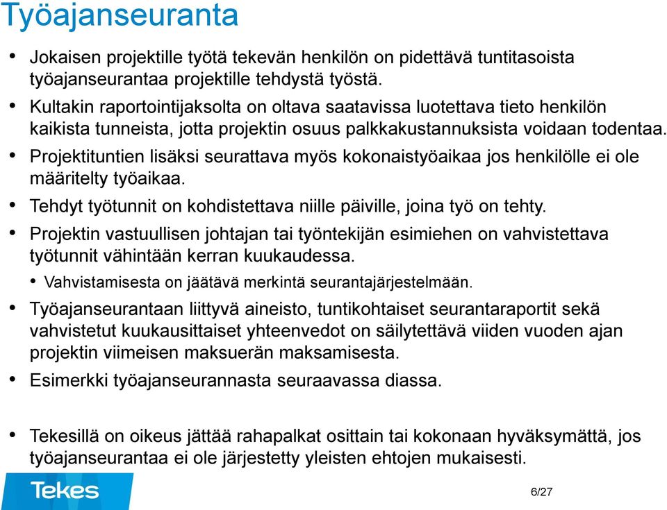 Projektituntien lisäksi seurattava myös kokonaistyöaikaa jos henkilölle ei ole määritelty työaikaa. Tehdyt työtunnit on kohdistettava niille päiville, joina työ on tehty.