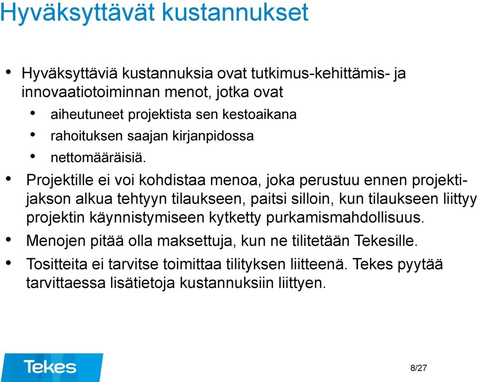 Projektille ei voi kohdistaa menoa, joka perustuu ennen projektijakson alkua tehtyyn tilaukseen, paitsi silloin, kun tilaukseen liittyy projektin