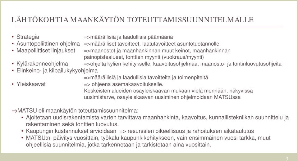 ja tontinluovutusohjeita Elinkeino- ja kilpailukykyohjelma =>määrällisiä ja laadullisia tavoitteita ja toimenpiteitä Yleiskaavat => ohjeena asemakaavoitukselle.