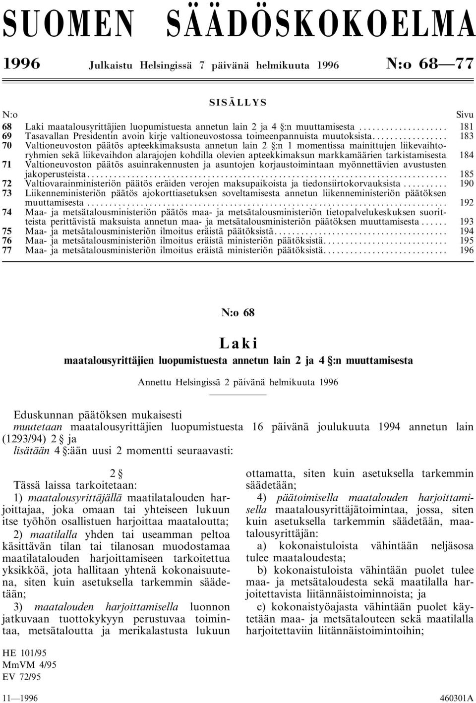 .. 183 70 Valtioneuvoston päätös apteekkimaksusta annetun lain 2 :n 1 momentissa mainittujen liikevaihtoryhmien sekä liikevaihdon alarajojen kohdilla olevien apteekkimaksun markkamäärien