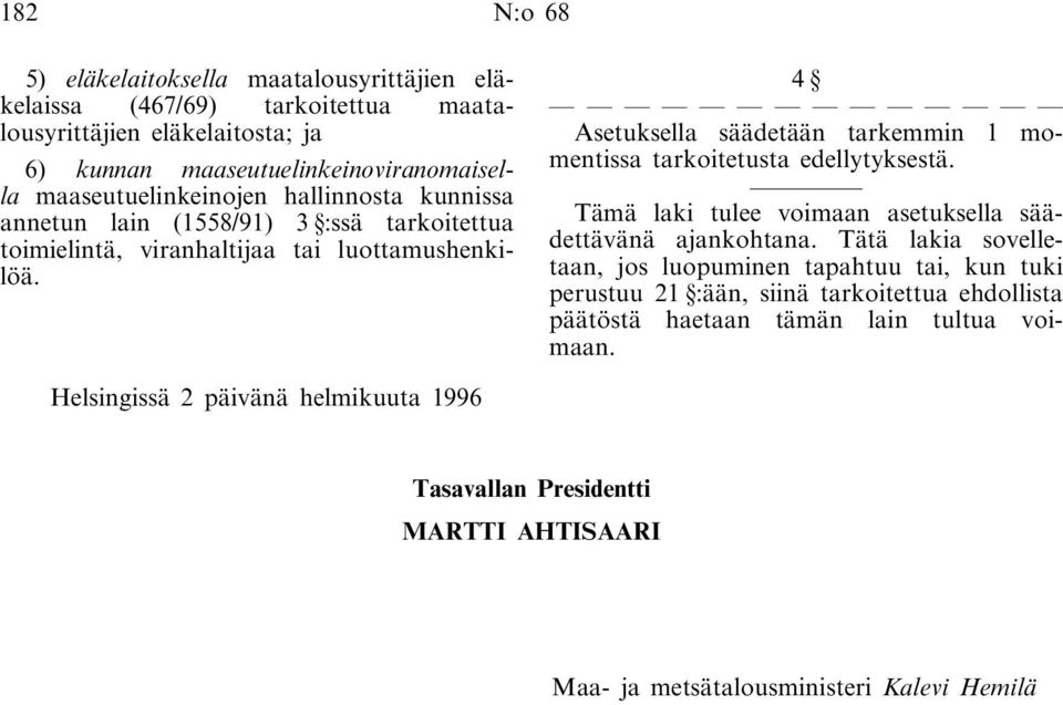 4 Asetuksella säädetään tarkemmin 1 momentissa tarkoitetusta edellytyksestä. Tämä laki tulee voimaan asetuksella säädettävänä ajankohtana.