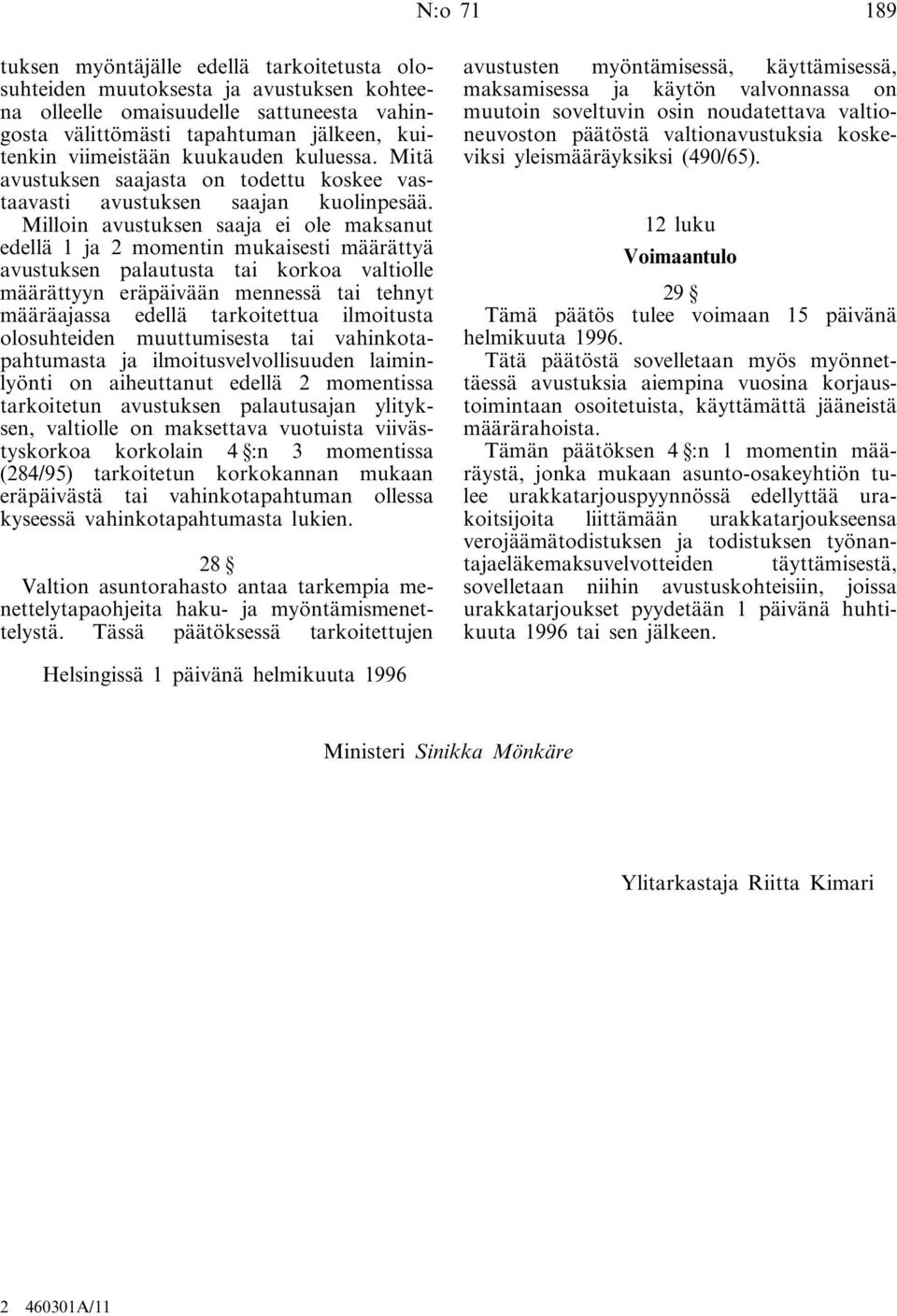 Milloin avustuksen saaja ei ole maksanut edellä 1 ja 2 momentin mukaisesti määrättyä avustuksen palautusta tai korkoa valtiolle määrättyyn eräpäivään mennessä tai tehnyt määräajassa edellä