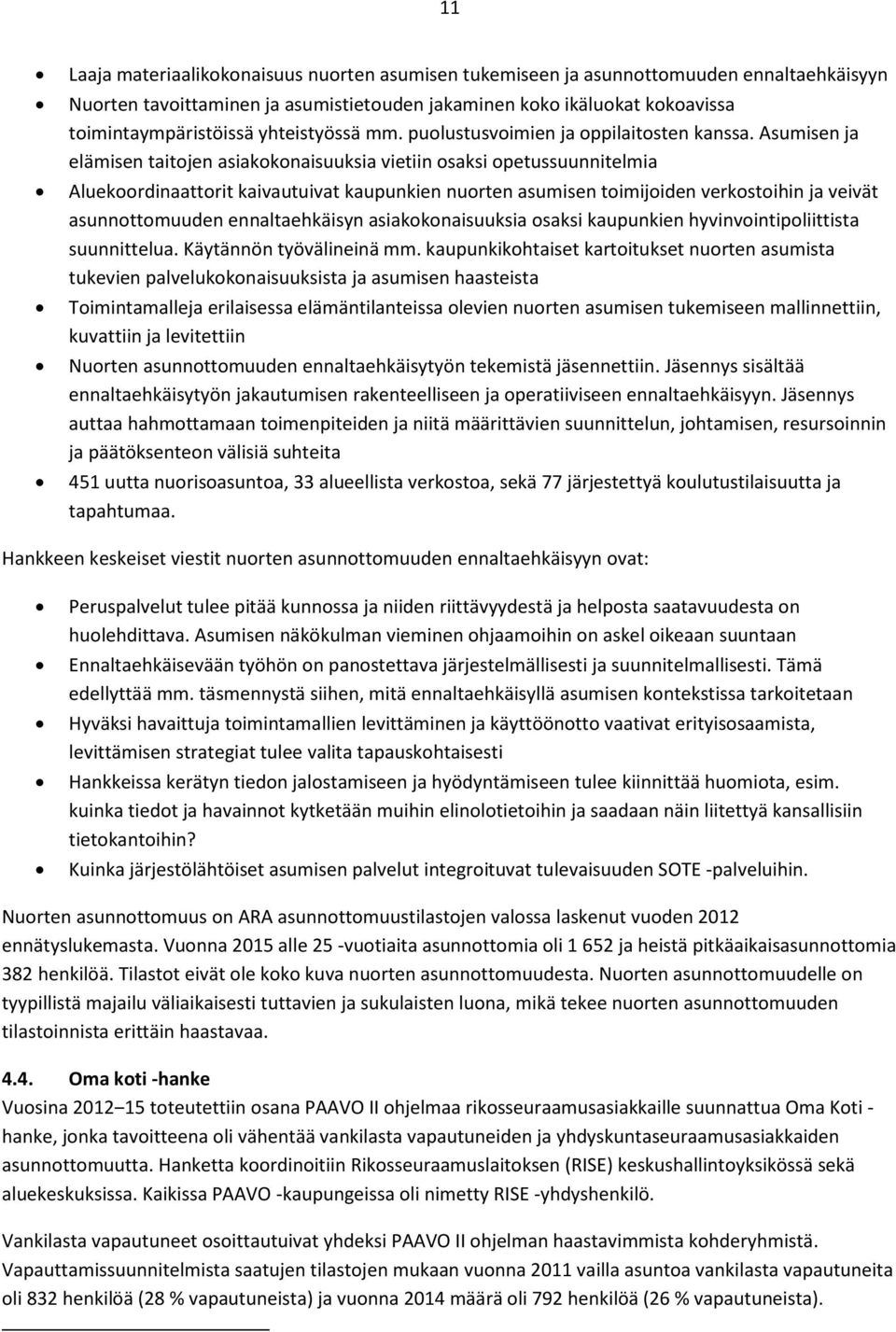 Asumisen ja elämisen taitojen asiakokonaisuuksia vietiin osaksi opetussuunnitelmia Aluekoordinaattorit kaivautuivat kaupunkien nuorten asumisen toimijoiden verkostoihin ja veivät asunnottomuuden