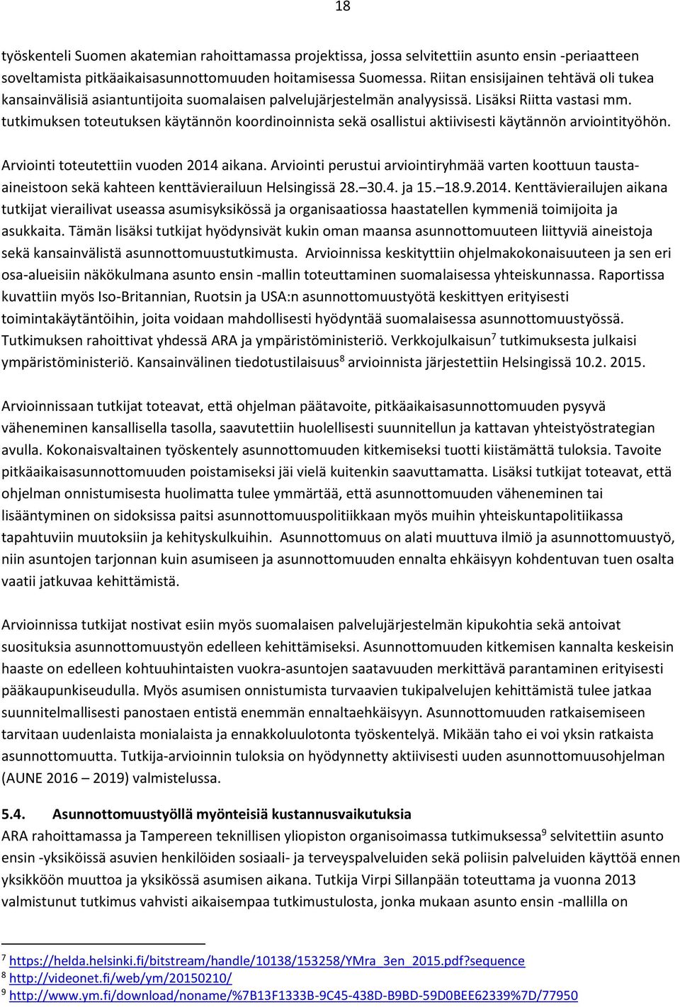 tutkimuksen toteutuksen käytännön koordinoinnista sekä osallistui aktiivisesti käytännön arviointityöhön. Arviointi toteutettiin vuoden 2014 aikana.