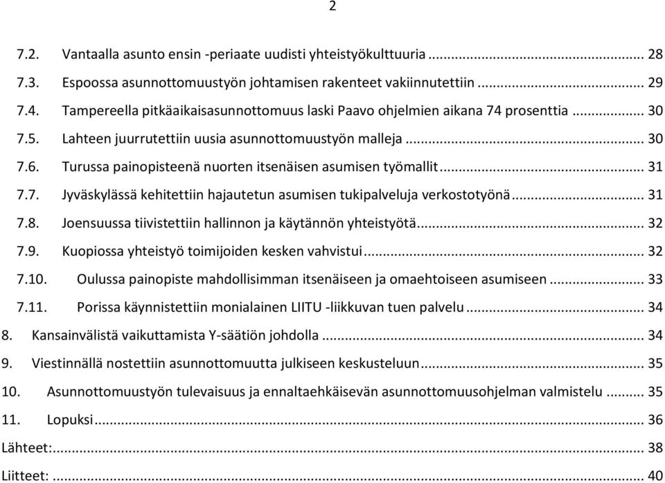 Turussa painopisteenä nuorten itsenäisen asumisen työmallit... 31 7.7. Jyväskylässä kehitettiin hajautetun asumisen tukipalveluja verkostotyönä... 31 7.8.