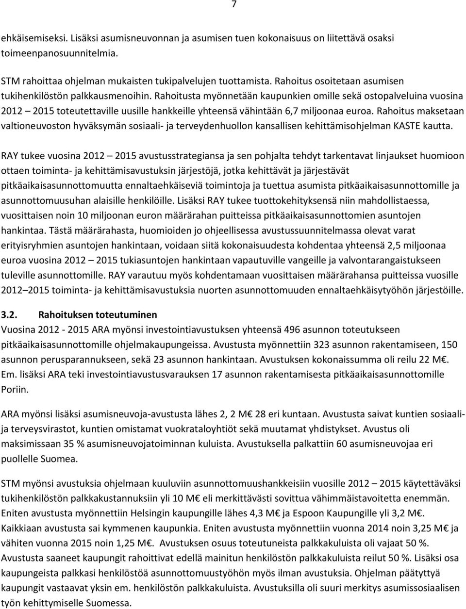 Rahoitusta myönnetään kaupunkien omille sekä ostopalveluina vuosina 2012 2015 toteutettaville uusille hankkeille yhteensä vähintään 6,7 miljoonaa euroa.