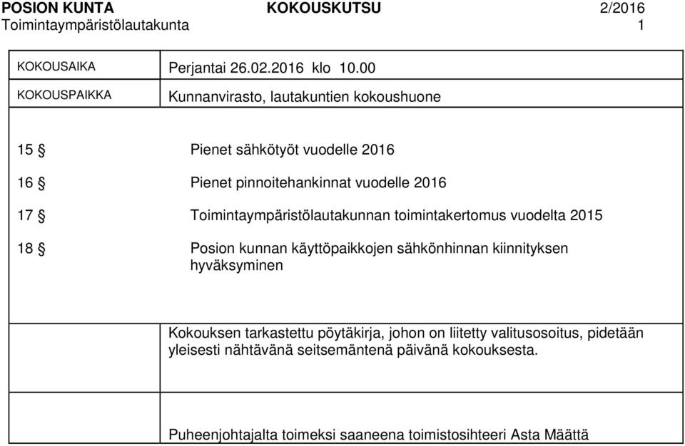 Toimintaympäristölautakunnan toimintakertomus vuodelta 2015 18 Posion kunnan käyttöpaikkojen sähkönhinnan kiinnityksen hyväksyminen