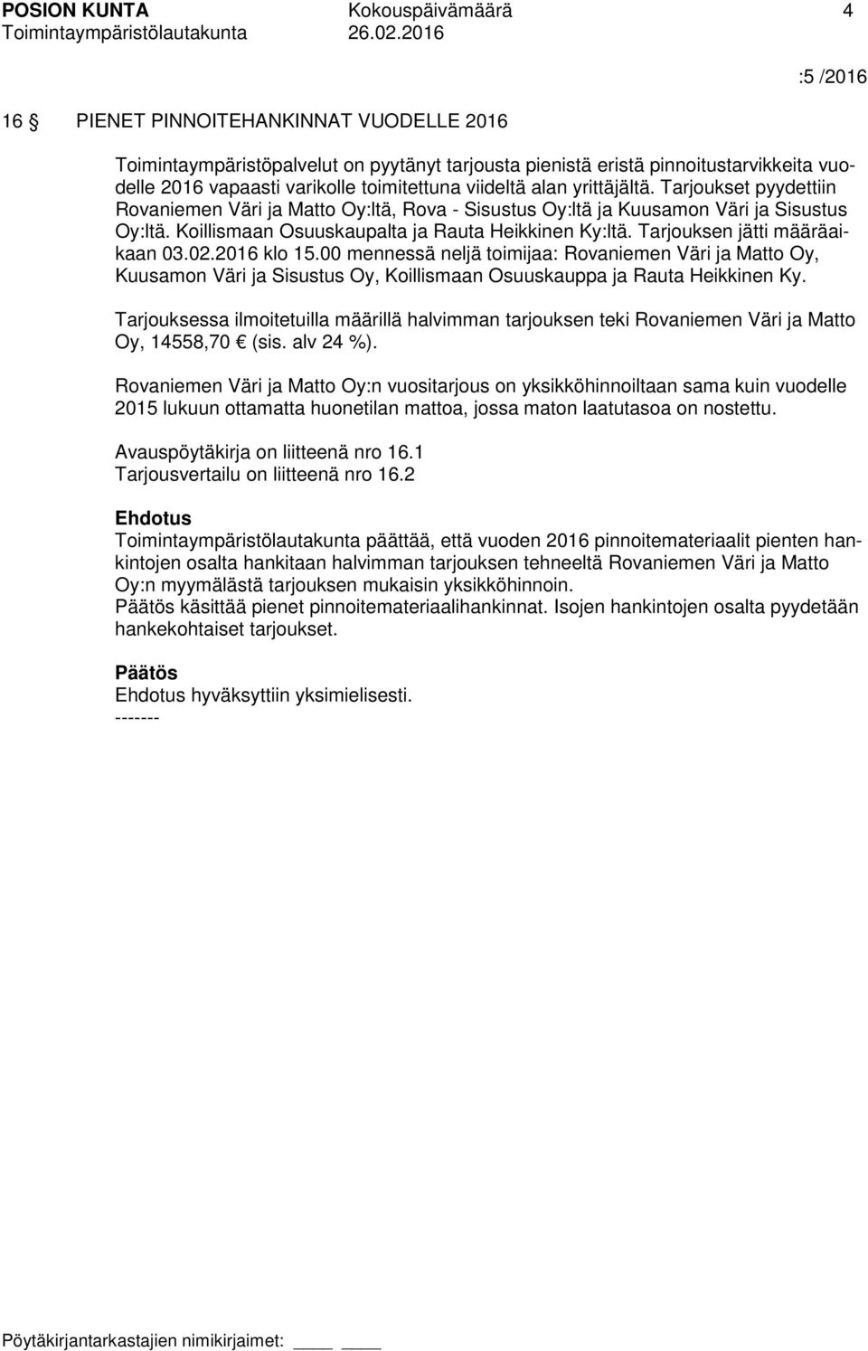 Koillismaan Osuuskaupalta ja Rauta Heikkinen Ky:ltä. Tarjouksen jätti määräaikaan 03.02.2016 klo 15.