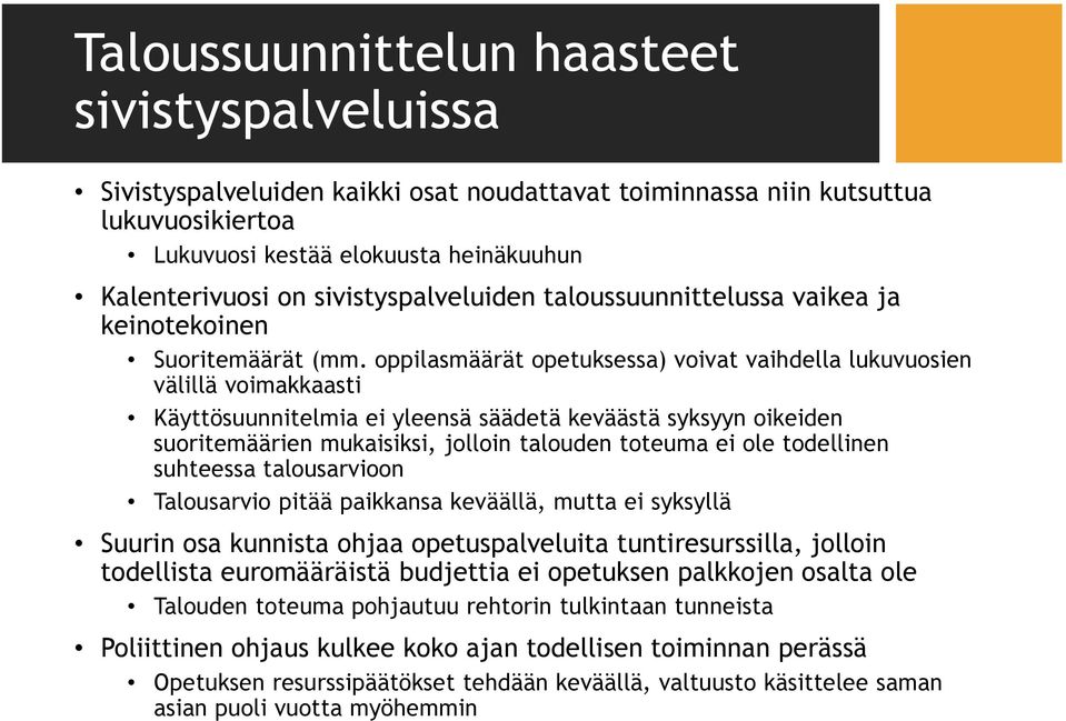 oppilasmäärät opetuksessa) voivat vaihdella lukuvuosien välillä voimakkaasti Käyttösuunnitelmia ei yleensä säädetä keväästä syksyyn oikeiden suoritemäärien mukaisiksi, jolloin talouden toteuma ei ole