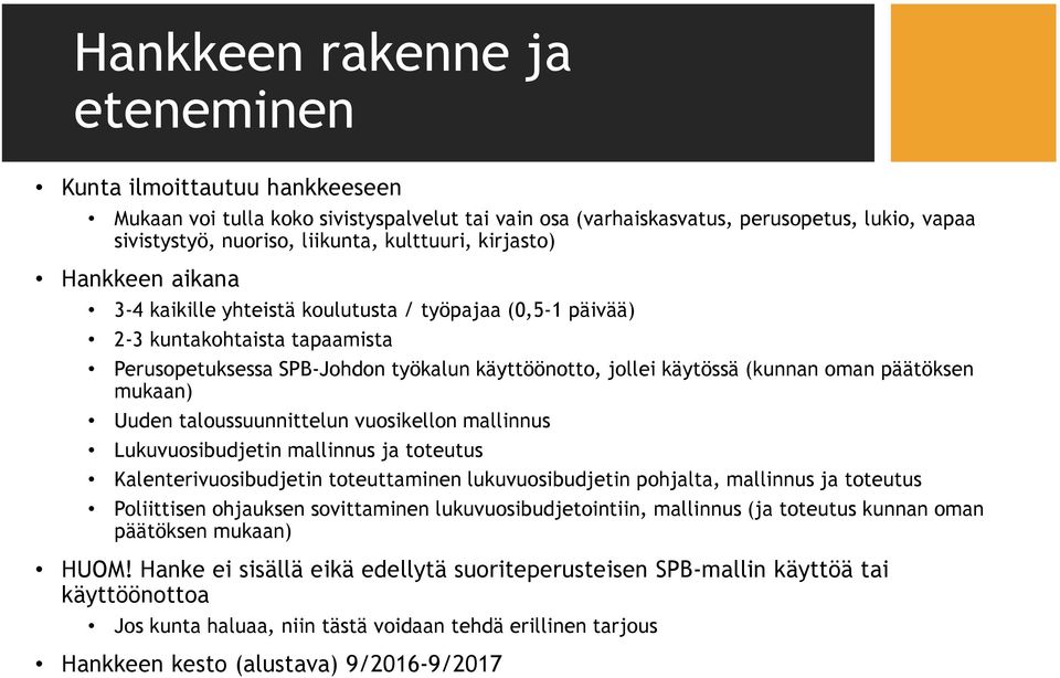 (kunnan oman päätöksen mukaan) Uuden taloussuunnittelun vuosikellon mallinnus Lukuvuosibudjetin mallinnus ja toteutus Kalenterivuosibudjetin toteuttaminen lukuvuosibudjetin pohjalta, mallinnus ja