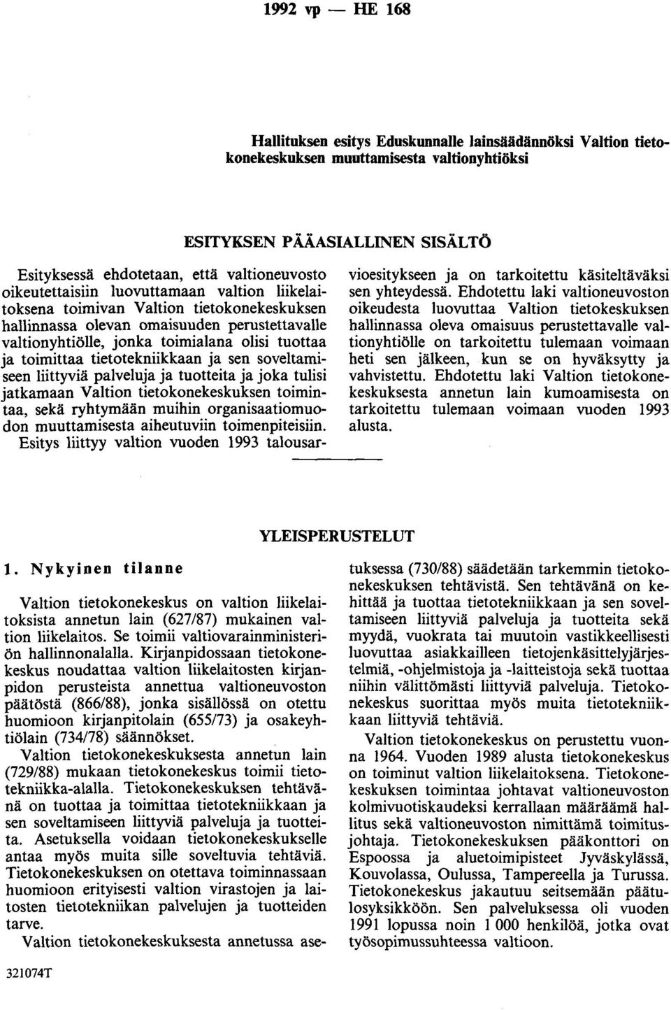 tietotekniikkaan ja sen soveltamiseen liittyviä palveluja ja tuotteita ja joka tulisi jatkamaan Valtion tietokonekeskuksen toimintaa, sekä ryhtymään muihin organisaatiomuodon muuttamisesta