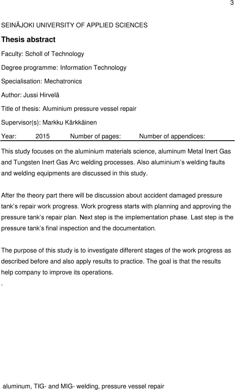 Tungsten Inert Gas Arc welding processes. Also aluminium s welding faults and welding equipments are discussed in this study.