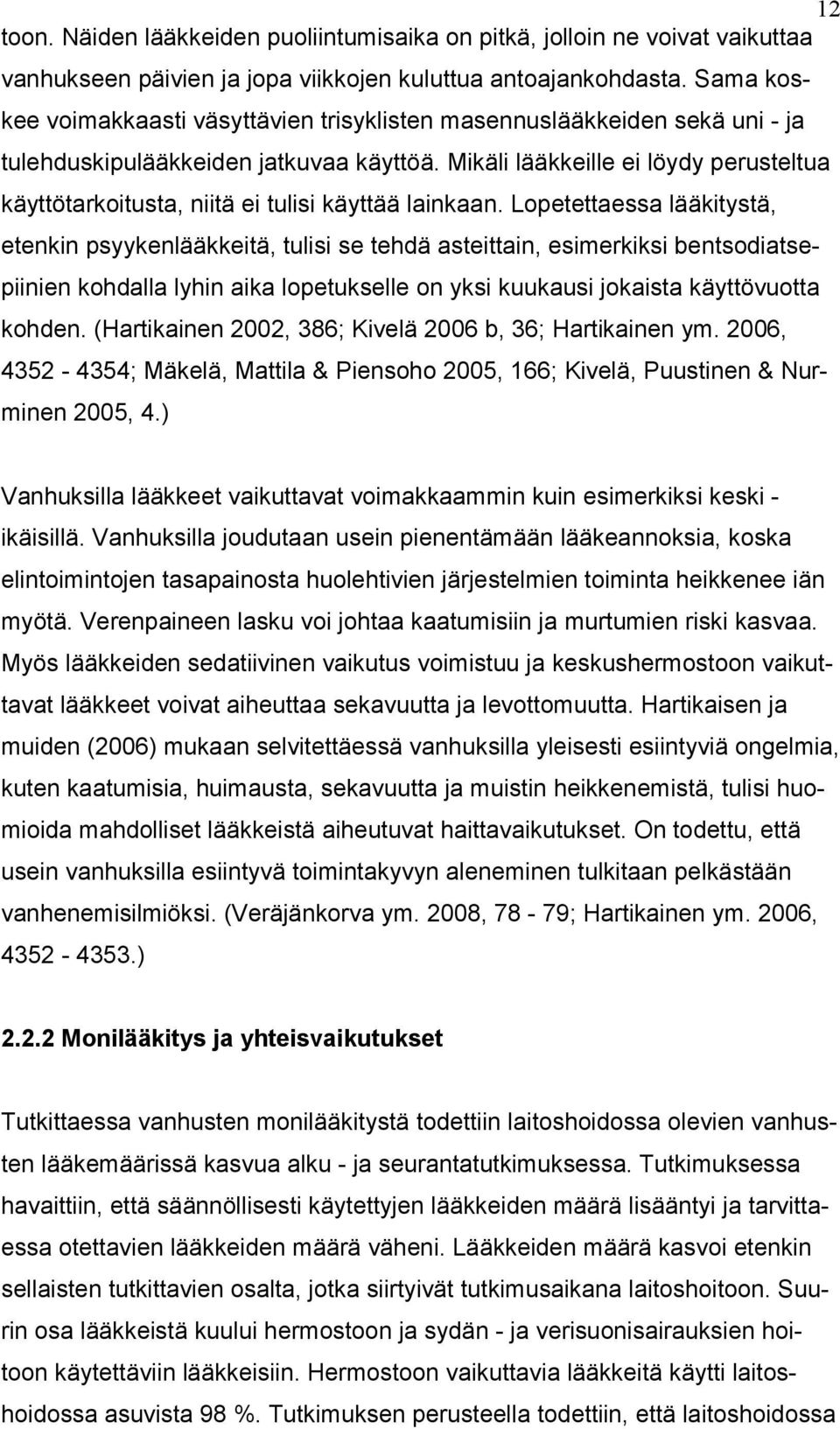 Mikäli lääkkeille ei löydy perusteltua käyttötarkoitusta, niitä ei tulisi käyttää lainkaan.