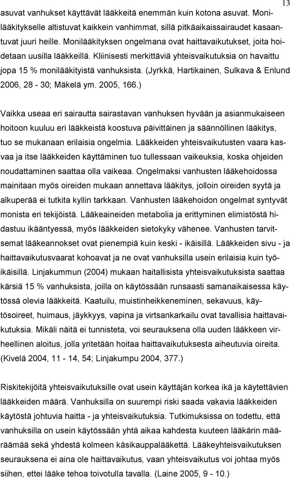 (Jyrkkä, Hartikainen, Sulkava & Enlund 2006, 28-30; Mäkelä ym. 2005, 166.