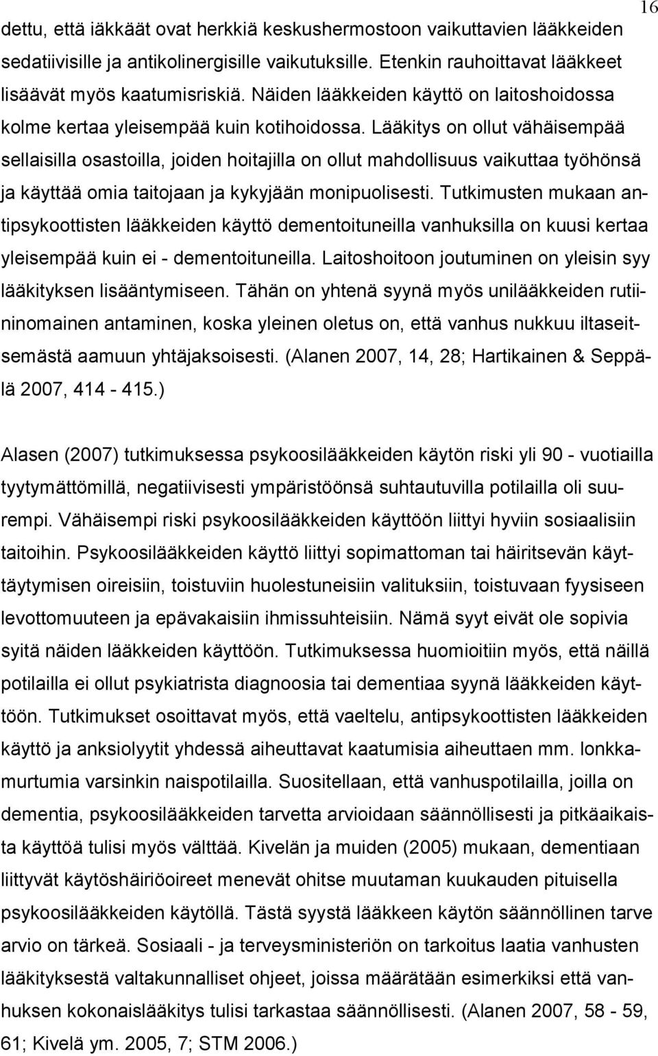 Lääkitys on ollut vähäisempää sellaisilla osastoilla, joiden hoitajilla on ollut mahdollisuus vaikuttaa työhönsä ja käyttää omia taitojaan ja kykyjään monipuolisesti.