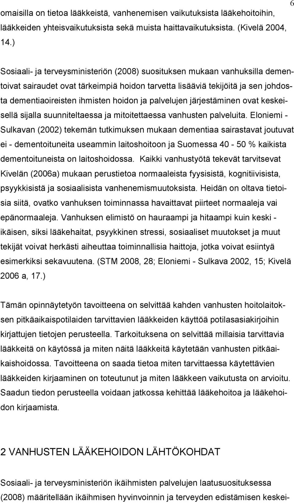 palvelujen järjestäminen ovat keskeisellä sijalla suunniteltaessa ja mitoitettaessa vanhusten palveluita.