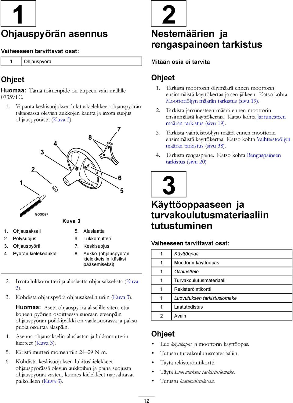 Irrota lukkomutteri ja aluslaatta ohjausakselista (Kuva 3). 3. Kohdista ohjauspyörä ohjausakselin uriin (Kuva 3).