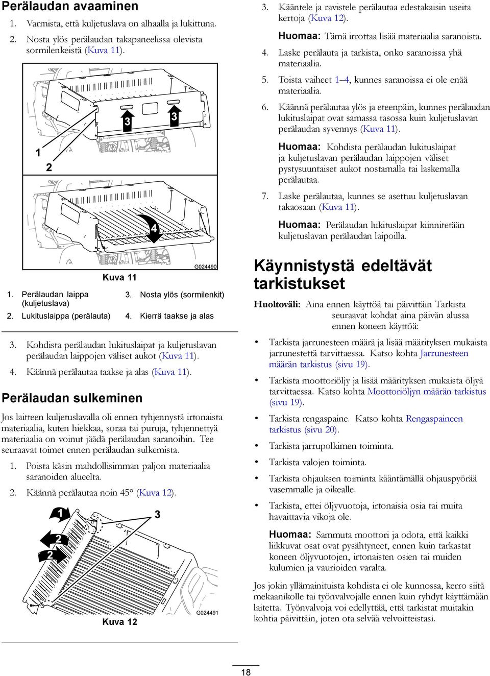Toista vaiheet 1 4, kunnes saranoissa ei ole enää materiaalia. 6.