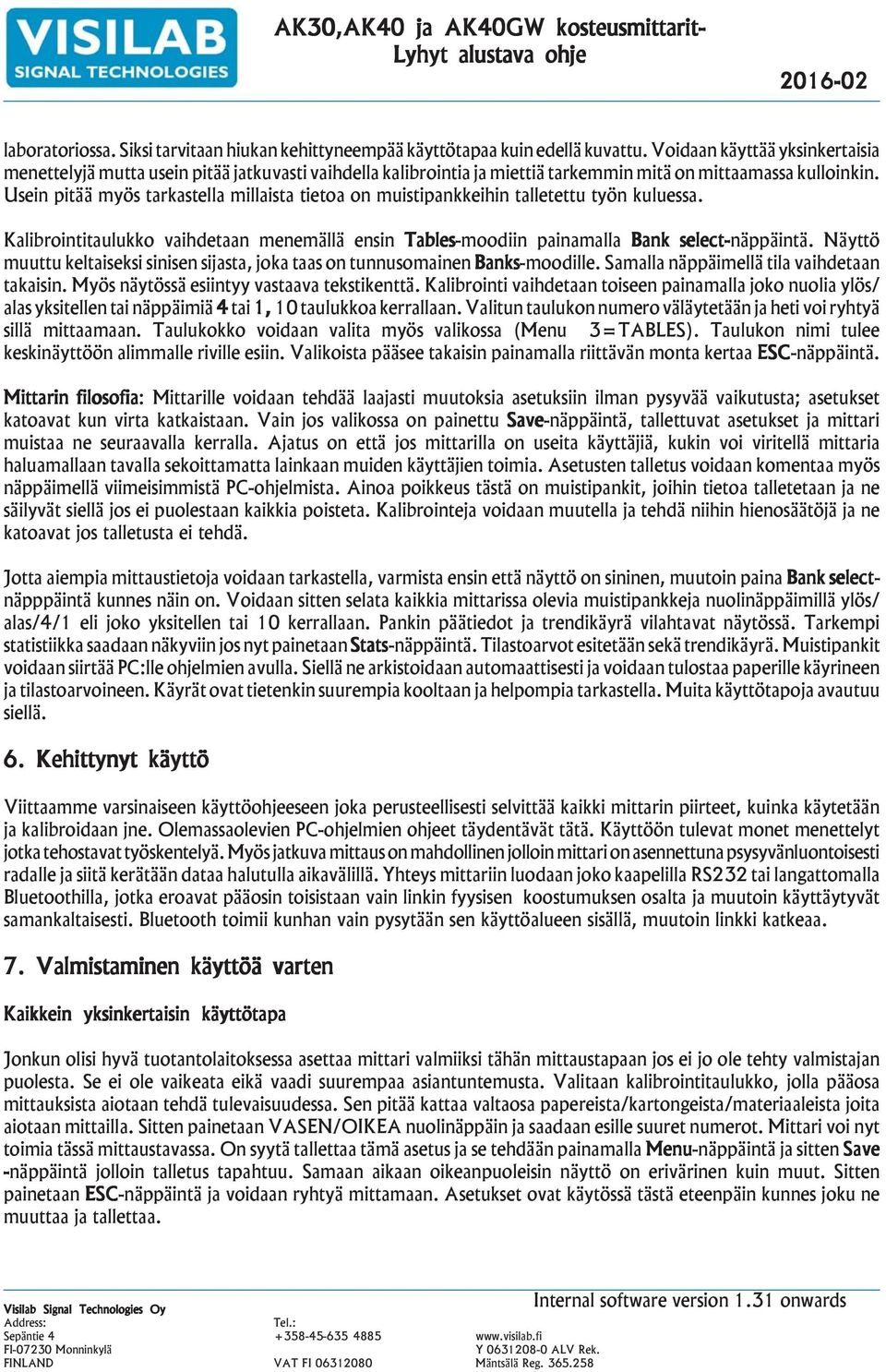 Usein pitää myös tarkastella millaista tietoa on muistipankkeihin talletettu työn kuluessa. Kalibrointitaulukko vaihdetaan menemällä ensin Tables-moodiin painamalla Bank select-näppäintä.