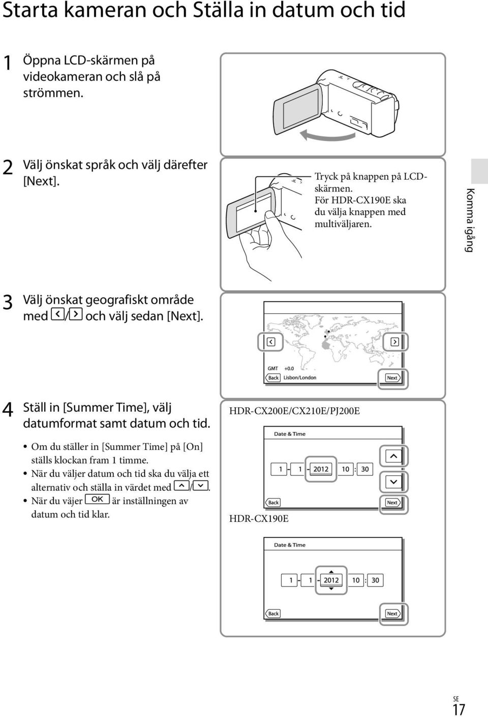 Komma igång 3 Välj önskat geografiskt område med / och välj sedan [Next]. 4 Ställ in [Summer Time], välj datumformat samt datum och tid.