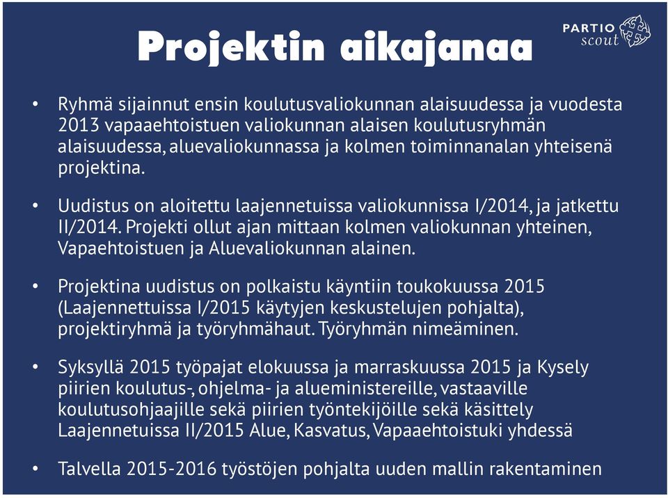 Projekti ollut ajan mittaan kolmen valiokunnan yhteinen, Vapaehtoistuen ja Aluevaliokunnan alainen.